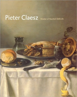 Pieter Claesz: Master of Haarlem Still Life (Hardcover)