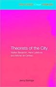 Theorists of the City: Walter Benjamin, Henri Lefebvre and Michel de Certeau