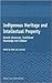 Indigenous Heritage and Intellectual Property: Genetic Resources, Traditional Knowledge, and Folklore