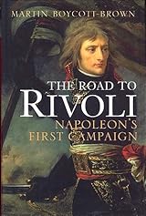The Road to Rivoli　Martin Boycott-Brown The Road to Rivoli: Napoleon's First Campaign by Martin