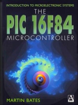 Introduction To Microelectronic Systems The Pic 16f84 Microcontroller By Martin P Bates