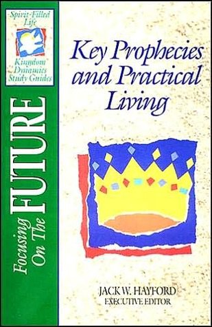 The Spirit-Filled Life Kingdom Dynamics Guides: Key Prophecies and Practical Living