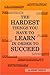 The Hardest Things You Have to Learn In Order to Succeed