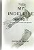 My Indelible Spirit   Poetry: The Complete Works