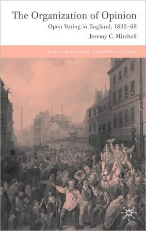 Organization of Opinion: Open Voting in England, 1832-68 (ebook)