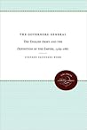 The Governors-General: The English Army and the Definition of the Empire, 1569-1681 (Published by the Omohundro Institute of Early American History ... and the University of North Carolina Press)
