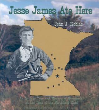Jesse James Ate Here: An Outlaw Tour and History of Minnesota at the Time of the Northfield Raid (Paperback)