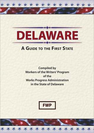 Delaware: A Guide to the First State (American Guide Series)