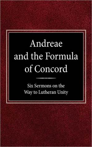 Andreae and the Formula of Concord: Six Sermons on the Way to Lutheran Unity (Hardcover)