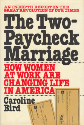 The two-paycheck marriage: How women at work are changing life in America : an in-depth report on the great revolution of our times