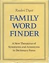 Family Word Finder: A New Thesaurus of Synonyms and Antonyms in Dictionary Form Family Word Finder: A New Thesaurus of Synonyms and Antonyms in Dictionary Form