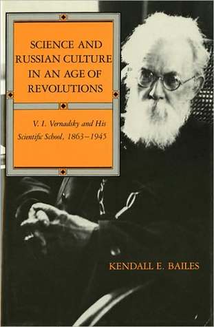 Science and Russian Culture in an Age of Revolutions: V. I. Vernadsky and His Scientific School, 1863-1945 (Hardcover)