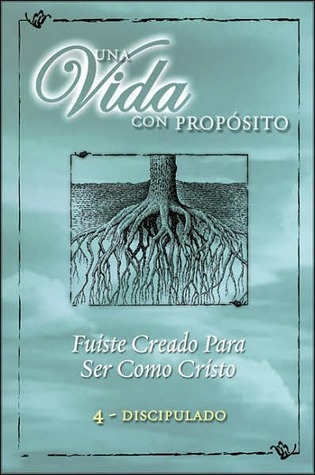 Una Vida con Propósito: Serie Para Grupos Pequeños: 4 - Discipulado