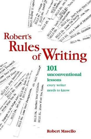 Robert's Rules of Writing: 101 Unconventional Lessons Every Writer Needs to Know