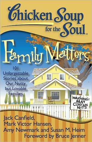 Chicken Soup for the Soul: Family Matters: 101 Unforgettable Stories about Our Nutty but Lovable Families (Kindle Edition)