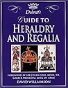 Debrett's Guide to Heraldry and Regalia Debrett's Guide to Heraldry and Regalia