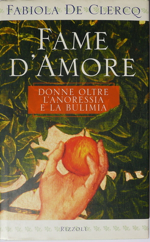 Fame d'amore. Donne oltre l'anoressia e la bulimia (Hardcover)