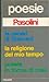 Poesie. Le ceneri di Gramsci. La religione del mio tempo. Poe... by Pier Paolo Pasolini