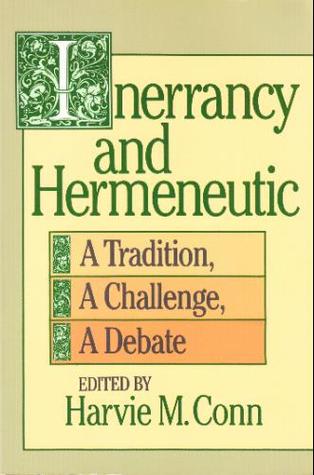 Inerrancy and Hermeneutic: A Tradition, a Challenge, a Debate