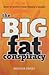 The Big Fat Conspiracy: How...