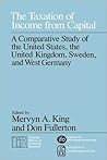 The Taxation of Income from Capital: A Comparative Study of the United States, the United Kingdom, Sweden, and West Germany (National Bureau of Economic Research Monograph) The Taxation of Income from Capital: A Comparative Study of the United States, the United Kingdom, Sweden, and West Germany (National Bureau of Economic Research Monograph)