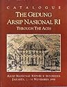 The Gedung Arsip Nasional RI through the ages: Catalogue : Arsip Nasional Republik Indonesia, Jakarta, 1-30 November 1998
