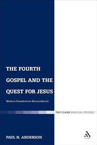 The Fourth Gospel And The Quest For Jesus: Modern Foundations Reconsidered