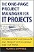 The One Page Project Manager for It Projects: Communicate and Manage Any Project with a Single Sheet of Paper
