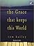 The Grace That Keeps This World: A Novel