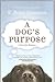 A Dog's Purpose by W. Bruce Cameron