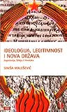 Ideologija, legitimnost i nova država: Jugoslavija, Srbija i Hrvatska