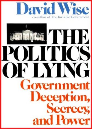 The Politics of Lying: Government Deception, Secrecy and Power (Hardcover)