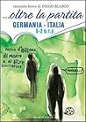... oltre la partita. Germania-Italia 0-2 d.t.s. ... oltre la partita. Germania-Italia 0-2 d.t.s.