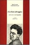 «Un fiore selvaggio»: Scritti scelti e note biografiche «Un fiore selvaggio»: Scritti scelti e note biografiche