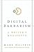 Digital Barbarism: A Writer's Manifesto