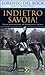 Indietro Savoia!: Storia co...
