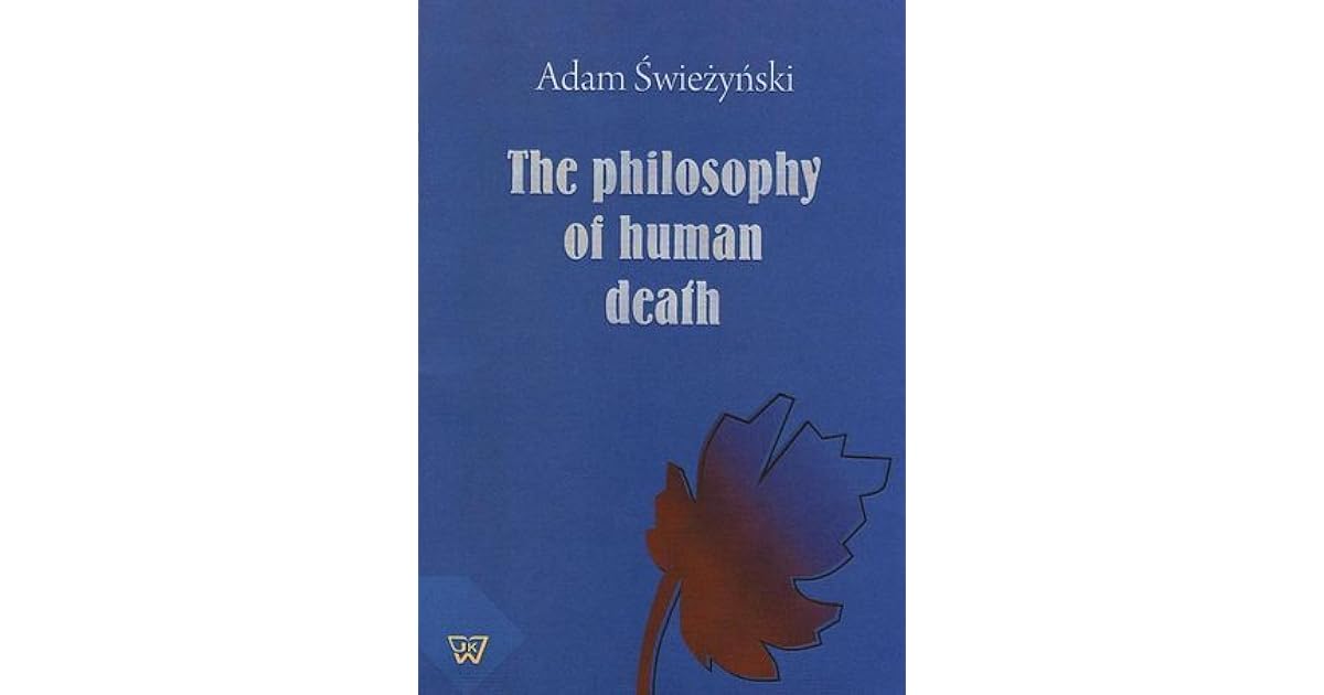 The Philosophy Of Human Death By Adam Swiezynski