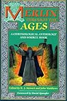 Merlin Through the Ages: A Chronological Anthology and Source Book Merlin Through the Ages: A Chronological Anthology and Source Book