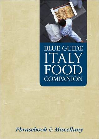 Blue Guide Italy Food Companion: Phrasebook and Miscellany (Travel Series)