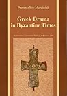 Greek Drama in Byzantine Times Greek Drama in Byzantine Times