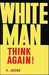 White Man, Think Again!