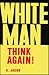 White Man, Think Again! by Anthony Jacob