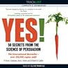 Yes! 50 Secrets from the Science of Persuasion by Noah J. Goldstein