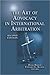 The Art of Advocacy in International Arbitration - Second Edi... by R. Doak Bishop