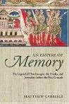 An Empire of Memory: The Legend of Charlemagne, the Franks, and Jerusalem before the First Crusade