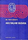 Aku Dalam Budaya by Toeti Heraty