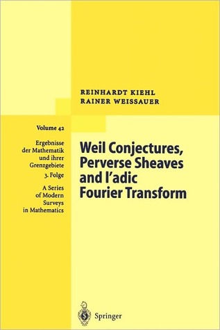 Weil Conjectures, Perverse Sheaves and ℓ-adic Fourier Transform (Ergebnisse der Mathematik und ihrer Grenzgebiete. 3. Folge / A Series of Modern Surveys in Mathematics)