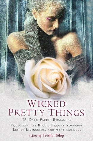 Wicked Pretty Things: 13 Dark Faerie Romances (Paperback)
