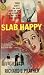 Slab Happy