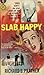 Slab Happy